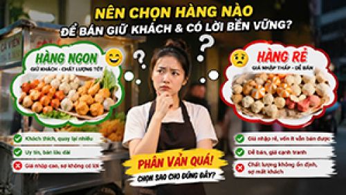 Bán đồ viên chiên có lời bền vững nên chọn hàng ngon, rẻ hay cao cấp?