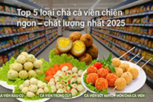 Top 5 Loại Chả Cá Viên Chiên Ngon, Chất Lượng Nhất Năm 2025. Top 5 Loại Chả Cá Viên Chiên Ngon, Chất Lượng Nhất Năm 2025.